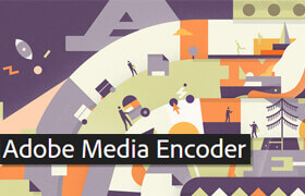 Adobe Media Encoder - 視頻項(xiàng)目轉(zhuǎn)碼輸出軟件
